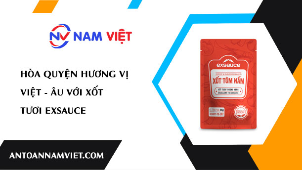 Hòa quyện hương vị Việt - Âu với Xốt tươi Exsauce