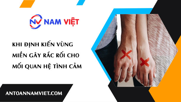Khi Định Kiến Vùng Miền Gây Rắc Rối Cho Mối Quan Hệ Tình Cảm