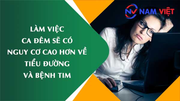 Làm việc ca đêm sẽ có nguy cơ cao hơn về tiểu đường và bệnh tim