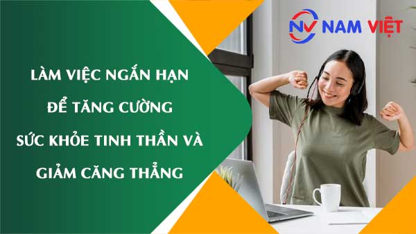 Làm việc ngắn hạn để tăng cường sức khỏe tinh thần và giảm căng thẳng