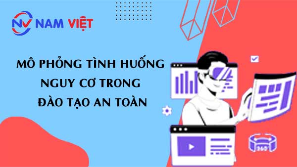 Mô phỏng tình huống nguy cơ trong đào tạo an toàn