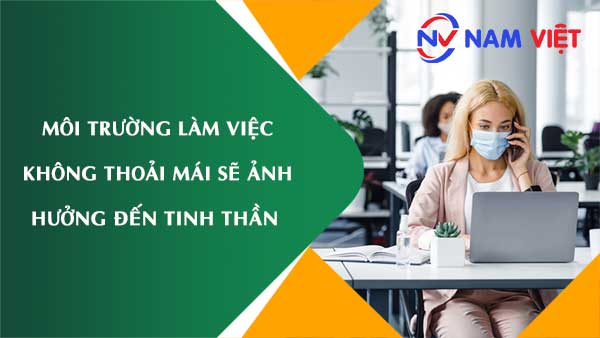 Môi trường làm việc không thoải mái sẽ ảnh hưởng đến tinh thần và sự hài lòng của người lao động