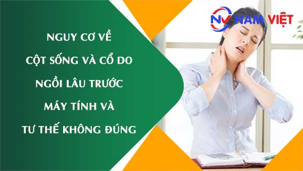 Nguy cơ về cột sống và cổ do ngồi lâu trước máy tính và tư thế không đúng