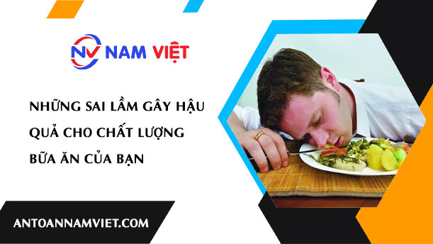 Những sai lầm gây hậu quả cho chất lượng bữa ăn của bạn