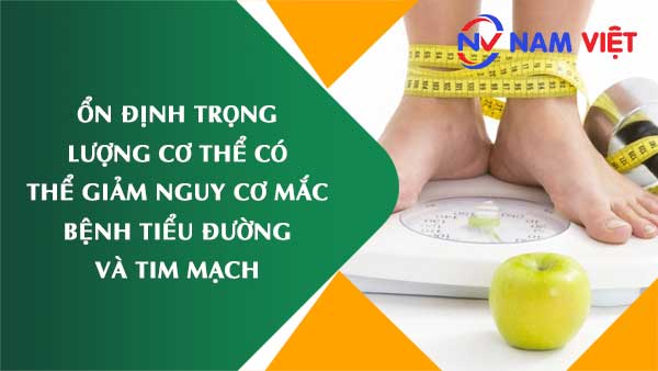 Ổn định trọng lượng cơ thể có thể giảm nguy cơ mắc bệnh tiểu đường và tim mạch