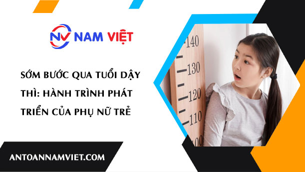 Sớm Bước Qua Tuổi Dậy Thì: Hành Trình Phát Triển của Phụ Nữ Trẻ