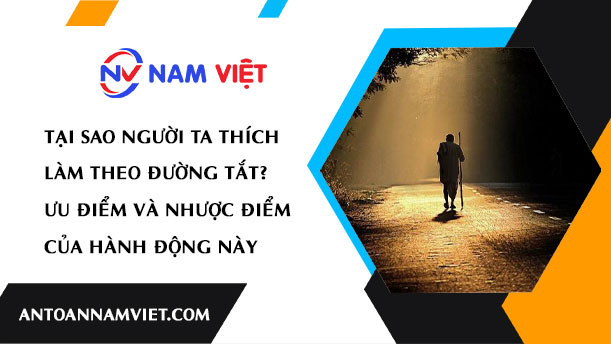 Tại Sao Người Ta Thích Làm Theo Đường Tắt? Ưu Điểm và Nhược Điểm của Hành Động Này
