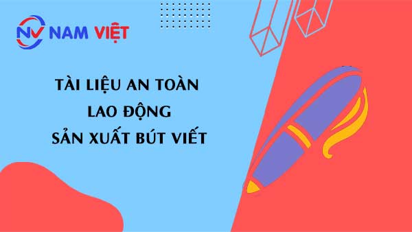 Tài liệu an toàn lao động sản xuất bút viết