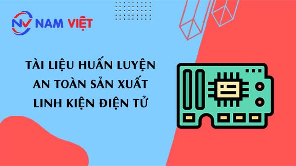 Tài liệu an toàn lao động sản xuất linh kiện điện tử