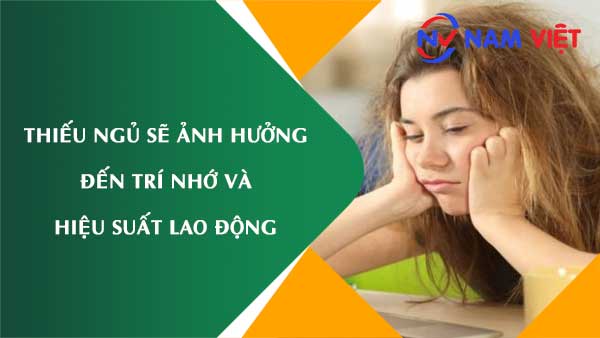 Thiếu ngủ sẽ ảnh hưởng đến tinh thần, trí nhớ và hiệu suất lao động