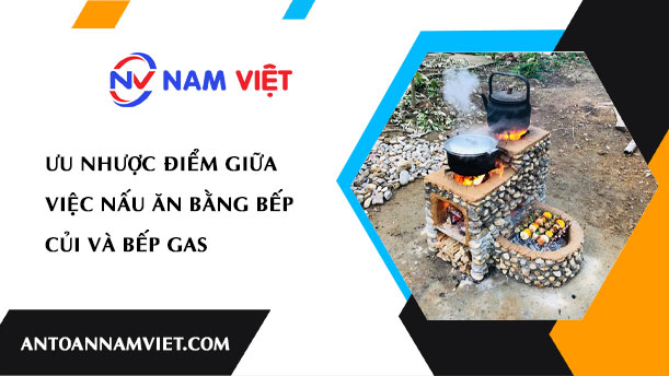 Ưu nhược điểm giữa việc nấu ăn bằng bếp củi và bếp gas