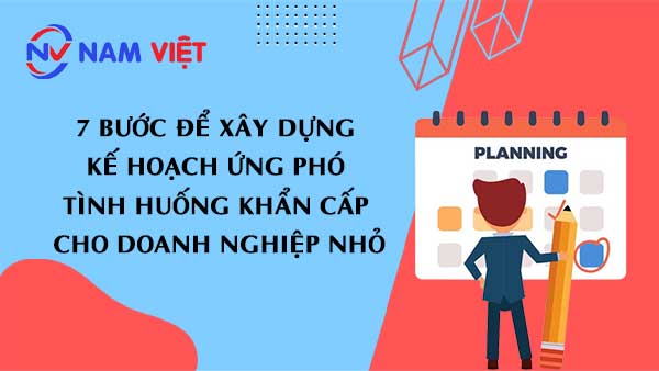7 Bước để xây dựng kế hoạch ứng phó tình huống khẩn cấp cho doanh nghiệp nhỏ