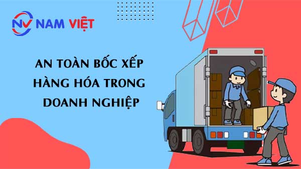 An toàn bốc xếp hàng hóa trong doanh nghiệp