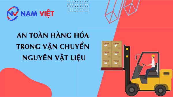 An toàn hàng hóa trong vận chuyển nguyên vật liệu