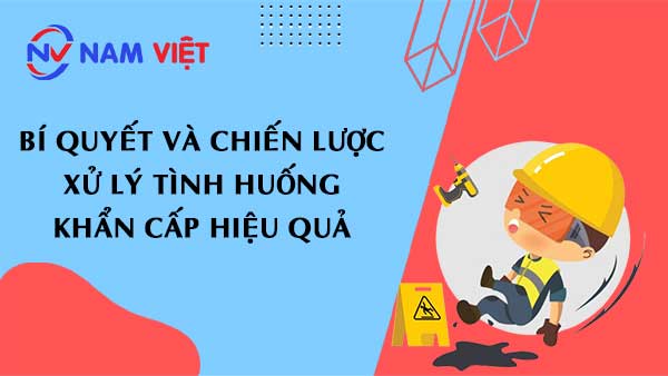 Bí quyết và chiến lược xử lý Tình Huống Khẩn Cấp hiệu quả