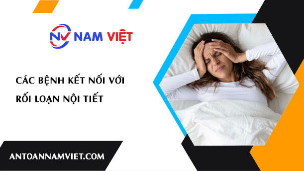 CÁC BỆNH KẾT NỐI VỚI RỐI LOẠN NỘI TIẾT