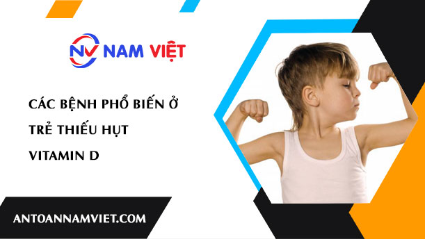 CÁC BỆNH PHỔ BIẾN Ở TRẺ THIẾU HỤT VITAMIN D