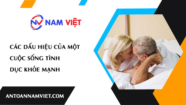 CÁC DẤU HIỆU CỦA MỘT CUỘC SỐNG TÌNH DỤC KHỎE MẠNH