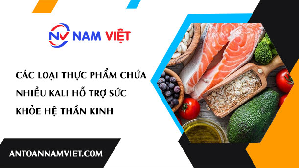 CÁC LOẠI THỰC PHẨM CHỨA NHIỀU KALI HỖ TRỢ SỨC KHỎE HỆ THẦN KINH