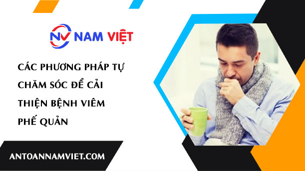 CÁC PHƯƠNG PHÁP TỰ CHĂM SÓC ĐỂ CẢI THIỆN BỆNH VIÊM PHẾ QUẢN