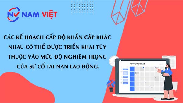 Các kế hoạch cấp độ khẩn cấp khác nhau có thể được triển khai tùy thuộc vào mức độ nghiêm trọng của sự cố tai nạn lao động.