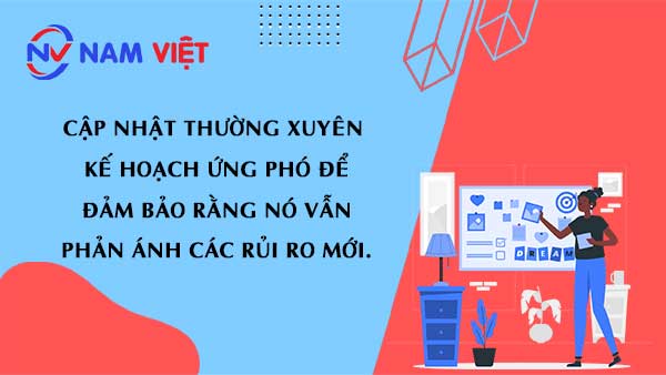 Cập nhật thường xuyên kế hoạch ứng phó để đảm bảo rằng nó vẫn phản ánh các rủi ro mới.
