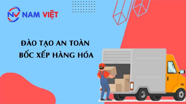 Đào tạo an toàn bốc xếp hàng hóa