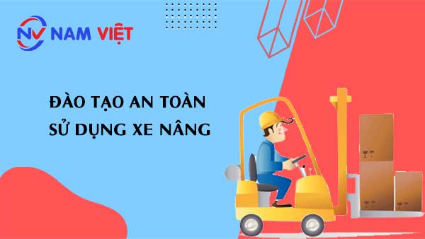 Đào tạo an toàn sử dụng xe nâng