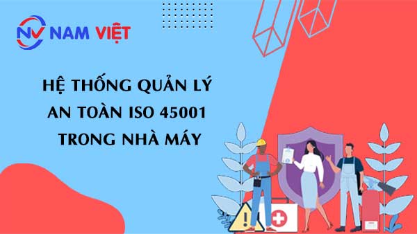 Hệ thống quản lý an toàn ISO 45001 trong nhà máy