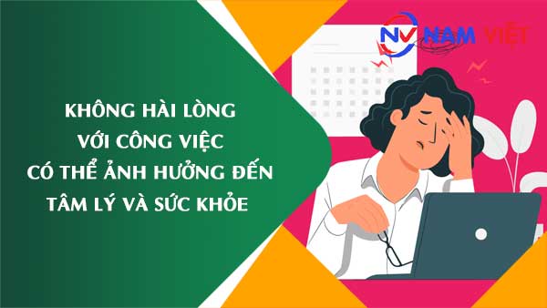 Không hài lòng với công việc có thể ảnh hưởng đến tâm lý và sức khỏe tổng thể lao động