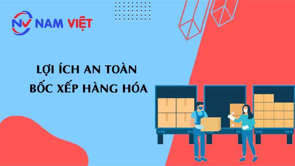 Lợi ích an toàn bốc xếp hàng hóa