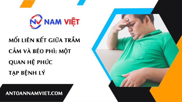 MỐI LIÊN KẾT GIỮA TRẦM CẢM VÀ BÉO PHÌ: MỘT QUAN HỆ PHỨC TẠP BỆNH LÝ