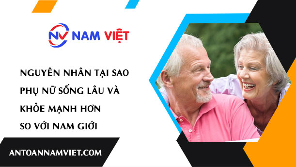 Nguyên Nhân Tại Sao Phụ Nữ Sống Lâu và Khỏe Mạnh Hơn So Với Nam Giới