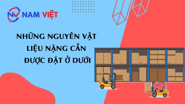 Những nguyên vật liệu nặng cần được đặt ở dưới