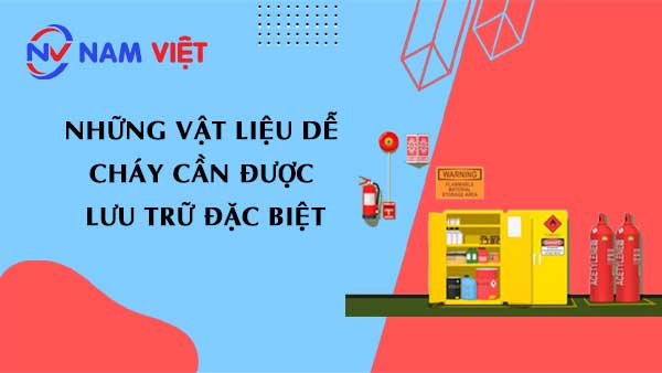 Những vật liệu dễ cháy cần được lưu trữ đặc biệt