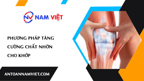 PHƯƠNG PHÁP TĂNG CƯỜNG CHẤT NHỜN CHO KHỚP