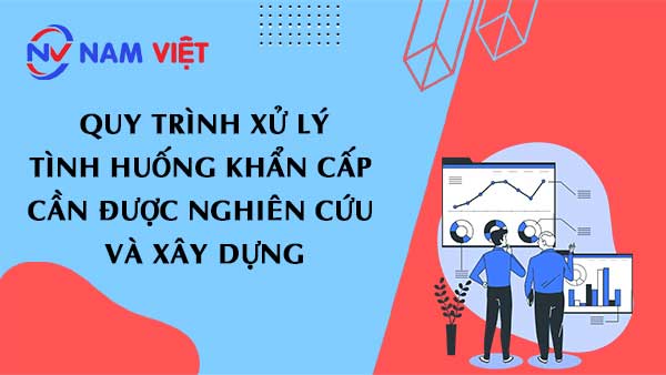 Quy Trình Xử Lý Tình Huống Khẩn Cấp cần được nghiên cứu và xây dựng