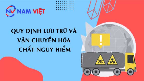 Quy định lưu trữ và vận chuyển hóa chất nguy hiểm