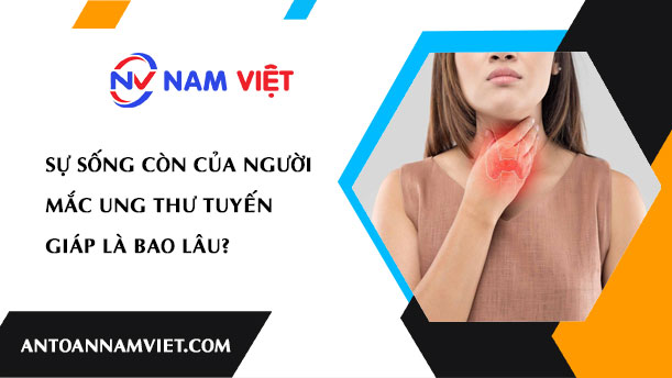 SỰ SỐNG CÒN CỦA NGƯỜI MẮC UNG THƯ TUYẾN GIÁP LÀ BAO LÂU?