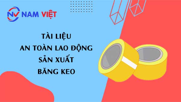 Tài liệu an toàn lao động sản xuất băng keo (tape)