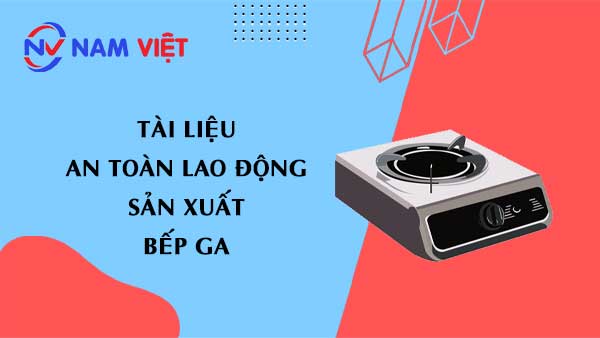 Tài liệu an toàn lao động sản xuất bếp ga (gas stove)