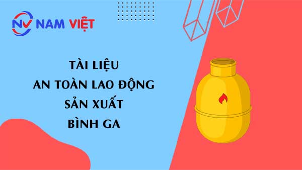 Tài liệu an toàn lao động sản xuất bình ga (gas)