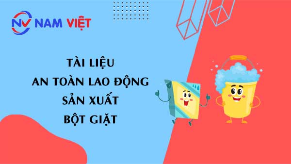 Tài liệu an toàn lao động sản xuất bột giặt (clothes washing powder)
