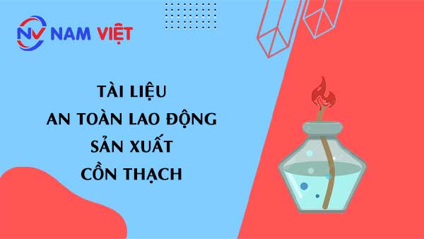 Tài liệu an toàn lao động sản xuất cồn thạch khô