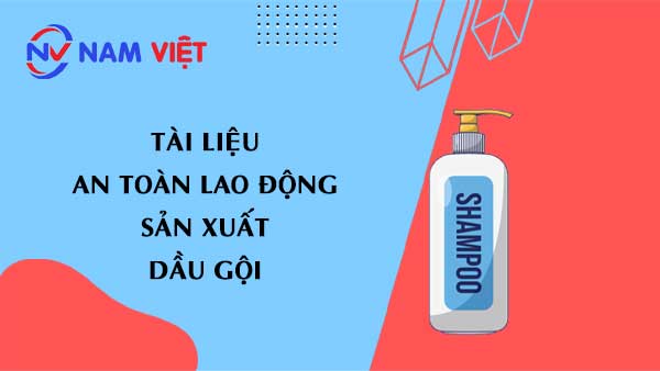 Tài liệu an toàn lao động sản xuất dầu gội (shampoo)