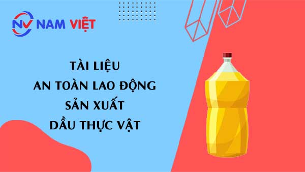 Tài liệu an toàn lao động sản xuất dầu thực vật (vegetable oil)