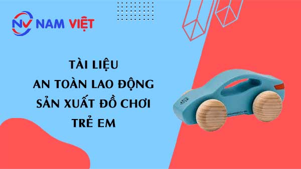 Tài liệu an toàn lao động sản xuất đồ chơi trẻ em (children toy)