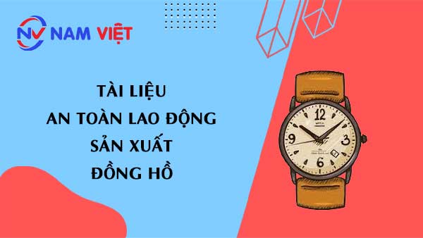 Tài liệu an toàn lao động sản xuất đồng hồ (watch)