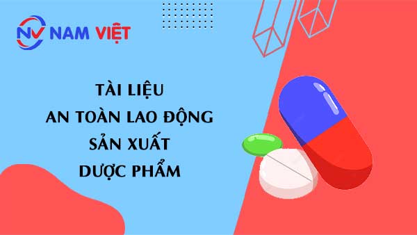 Tài liệu an toàn lao động sản xuất dược phẩm (thuốc)