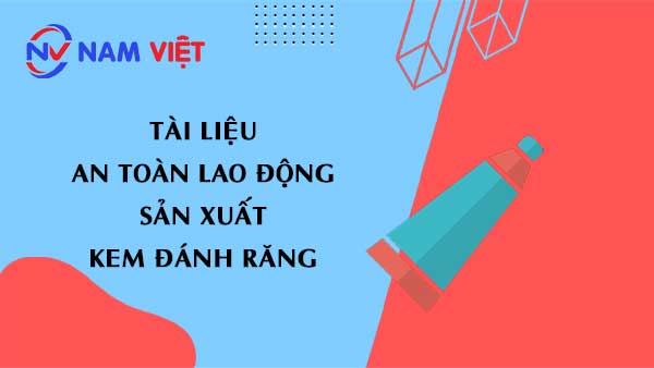 Tài liệu an toàn lao động sản xuất kem đánh răng (toothpaste)